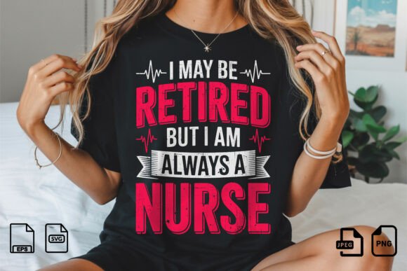 Retired Nurse Always a Nurse Design